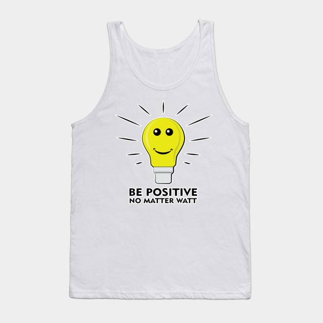 Be Positive, No Matter Watt - Funny Pun Design Tank Top by DesignWood Atelier